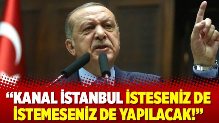“Kanal İstanbul isteseniz de istemeseniz de yapılacak!”