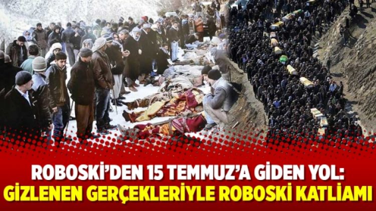 Roboski’den 15 Temmuz’a giden yol: Gizlenen gerçekleriyle Roboski katliamı