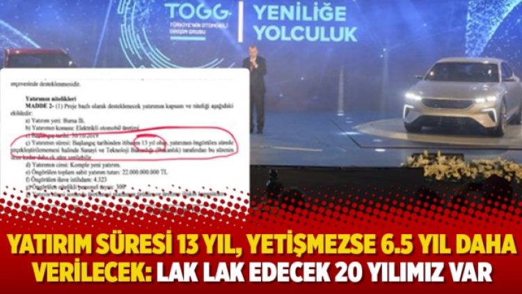 Yatırım süresi 13 yıl, yetişmezse 6.5 yıl daha verilecek:”Lak lak edecek 20 yılımız var”