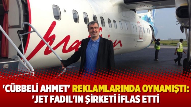 ‘Cübbeli Ahmet’ reklamlarında oynamıştı: ‘Jet Fadıl’ın şirketi iflas etti