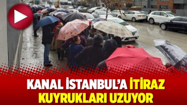 Kanal İstanbul’a itiraz kuyrukları uzuyor