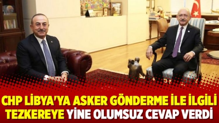 CHP Libya’ya asker gönderme ile ilgili tezkereye yine olumsuz cevap verdi