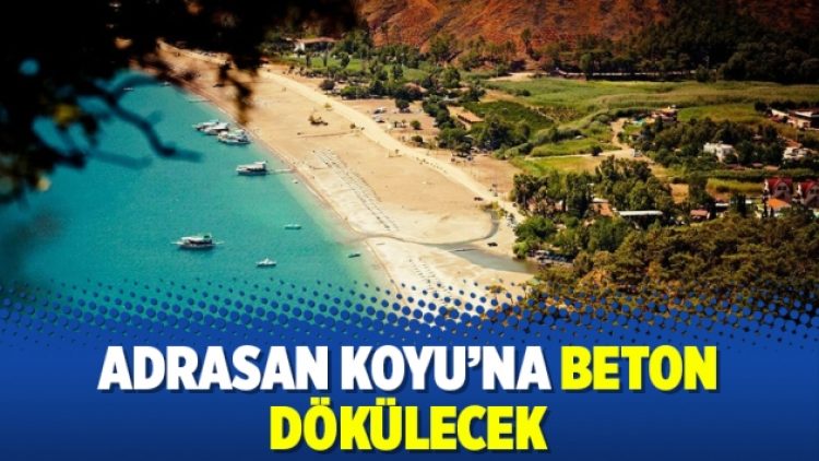 Adrasan Koyu’na beton dökülecek