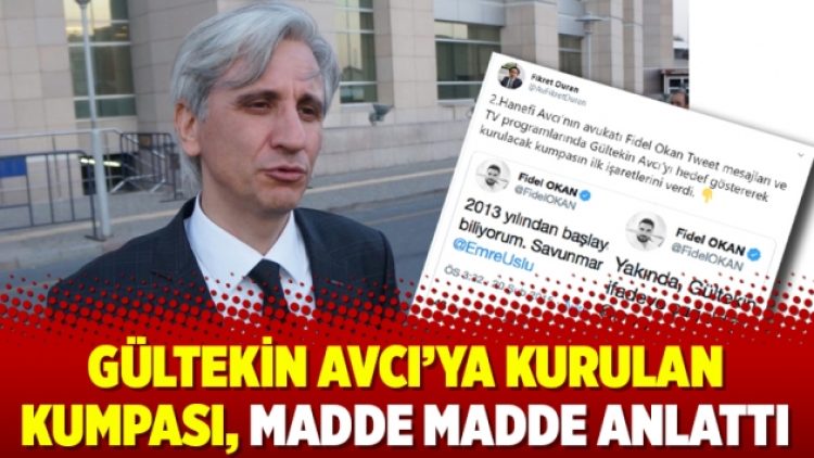 Gültekin Avcı’ya kurulan kumpası, madde madde anlattı