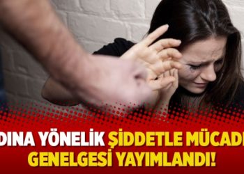 Kadına yönelik şiddetle mücadele genelgesi yayımlandı!
