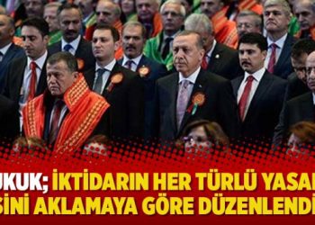 “Hukuk; İktidarın her türlü yasadışı işini aklamaya göre düzenlendi”