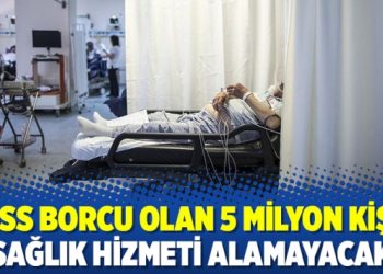 GSS borcu olan 5 milyon kişi sağlık hizmeti alamayacak