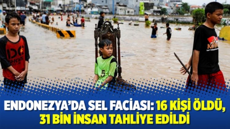 Endonezya’da sel faciası: 16 kişi öldü, 31 bin insan tahliye edildi