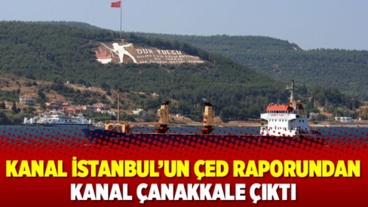 Kanal İstanbul’un ÇED raporundan Kanal Çanakkale çıktı