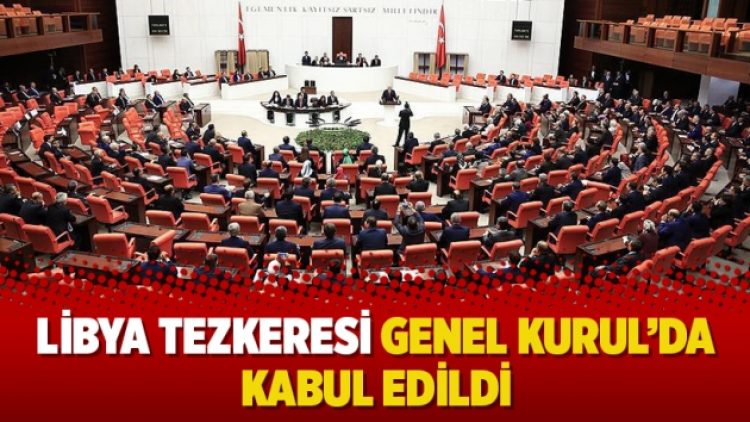 Libya tezkeresi Genel Kurul’da kabul edildi