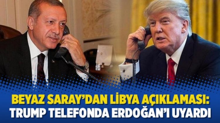 Beyaz Saray’dan Libya açıklaması: Trump telefonda Erdoğan’ı uyardı