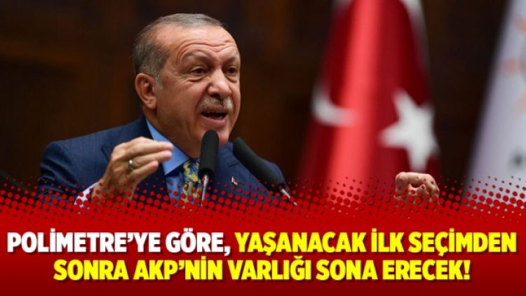 Polimetre’ye göre, yaşanacak ilk seçimden sonra AKP’nin varlığı sona erecek!