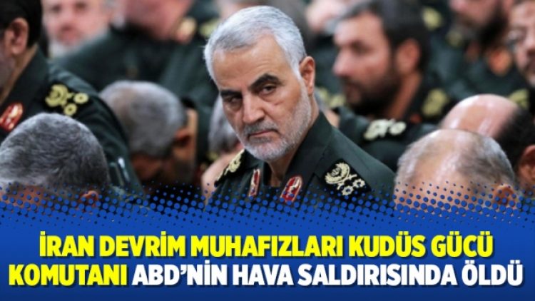 İran Devrim Muhafızları Kudüs Gücü Komutanı ABD’nin hava saldırısında öldü