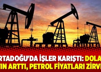 Ortadoğu’da işler karıştı: Dolar, altın arttı, petrol fiyatları zirvede