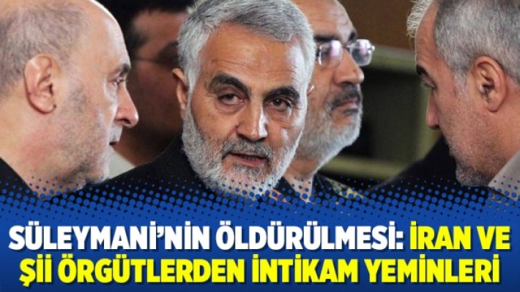 Süleymani’nin öldürülmesi: İran ve Şii örgütlerden intikam yeminleri