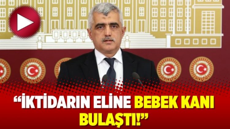 “İktidarın eline bebek kanı bulaştı!”