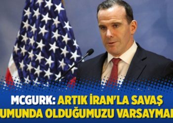 McGurk: Artık İran’la savaş durumunda olduğumuzu varsaymalıyız