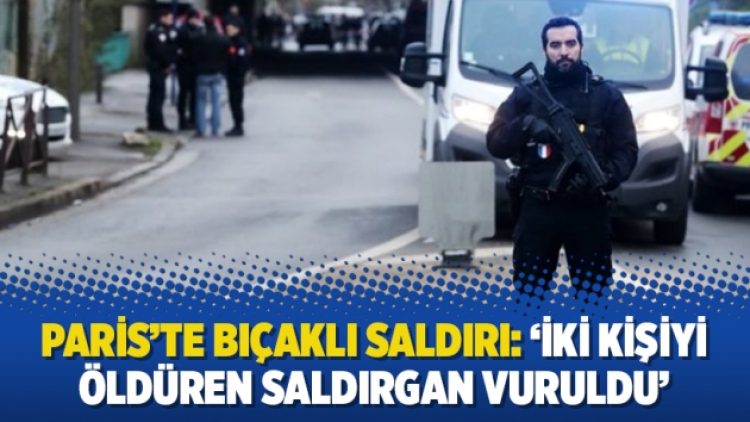 Paris’te bıçaklı saldırı: ‘İki kişiyi öldüren saldırgan vuruldu’