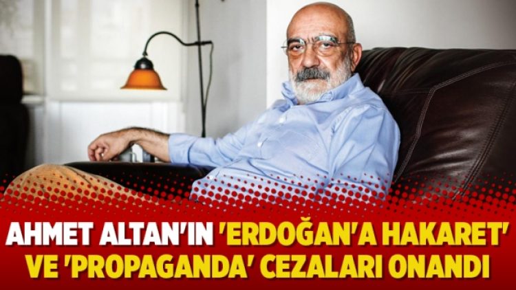 Ahmet Altan’ın ‘Erdoğan’a hakaret’ ve ‘propaganda’ cezaları onandı