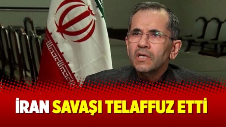 İran savaşı telaffuz etti