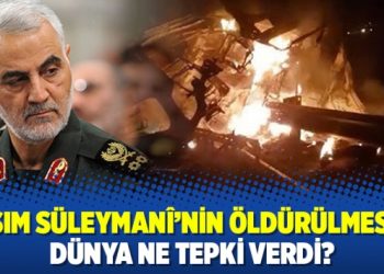 Kasım Süleymanî’nin öldürülmesine dünya ne tepki verdi?