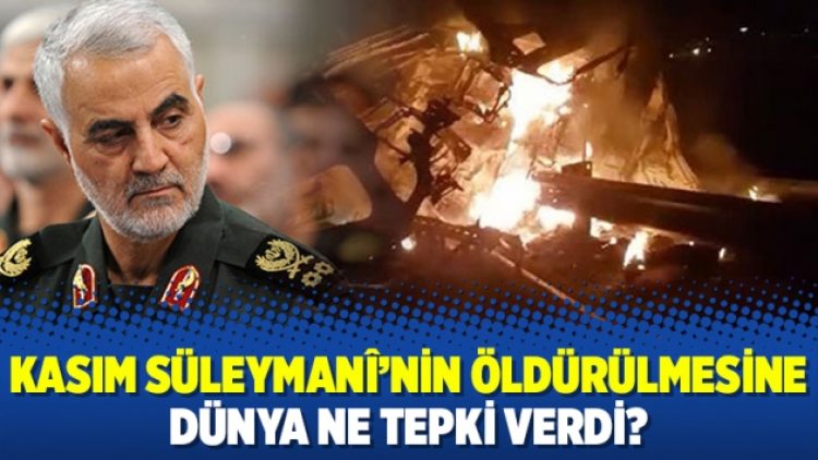 Kasım Süleymanî’nin öldürülmesine dünya ne tepki verdi?