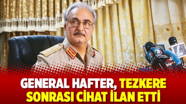General Hafter, tezkere sonrası cihat ilan etti