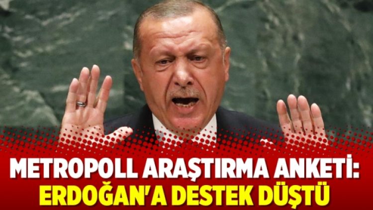 MetroPoll Araştırma anketi: Erdoğan’a destek düştü