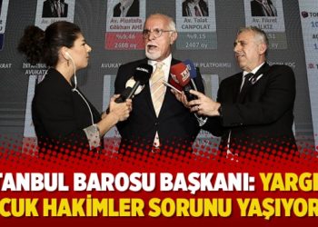 İstanbul Barosu Başkanı: Yargıda çocuk hakimler sorunu yaşıyoruz