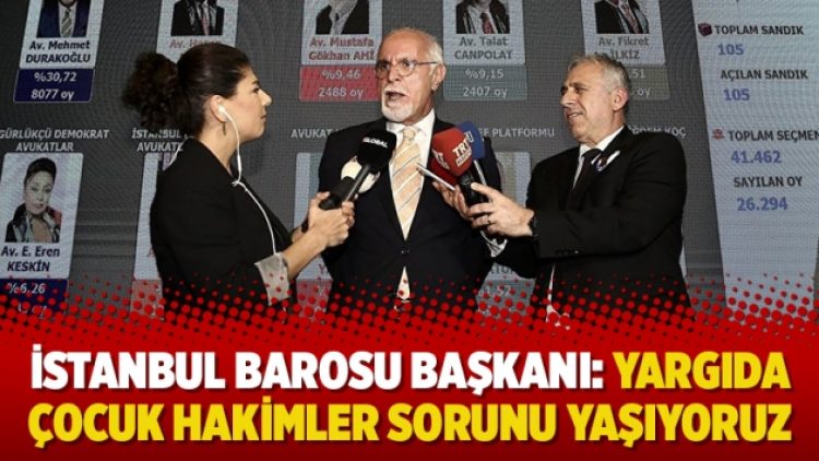 İstanbul Barosu Başkanı: Yargıda çocuk hakimler sorunu yaşıyoruz
