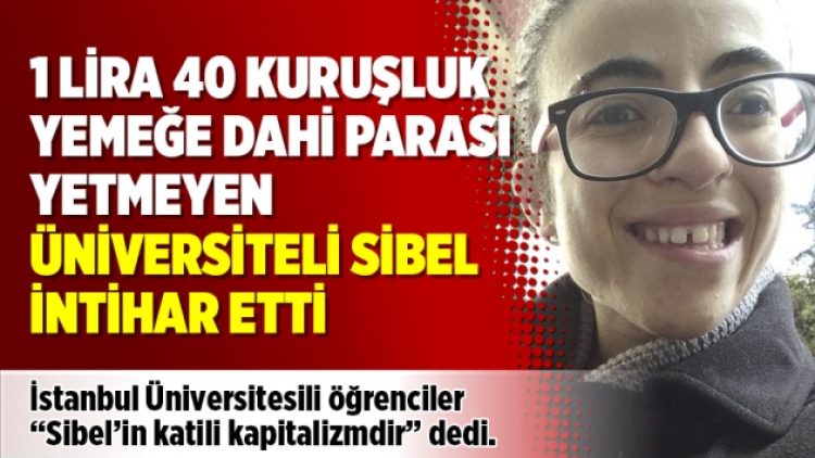 1 lira 40 kuruşluk yemeğe dahi parası yetmeyen üniversiteli Sibel intihar etti