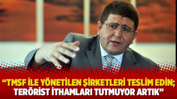 Mustafa Boydak: ‘TMSF ile yönetilen şirketleri teslim edin; terörist ithamları tutmuyor artık”