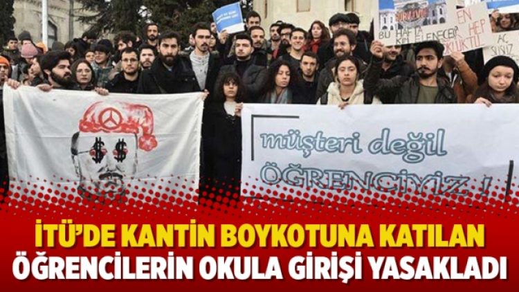 İTÜ’de kantin boykotuna katılan öğrencilerin okula girişi yasakladı