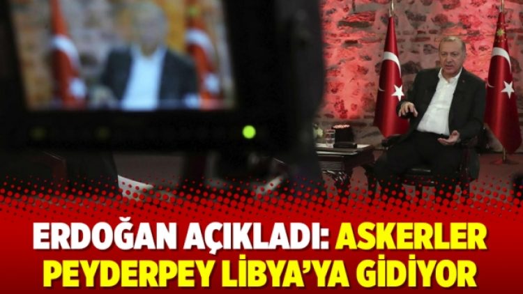 Erdoğan açıkladı: Askerler peyderpey Libya’ya gidiyor