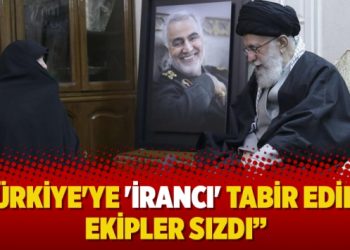 Türkiye’ye ‘İrancı’ tabir edilen ekipler sızdı