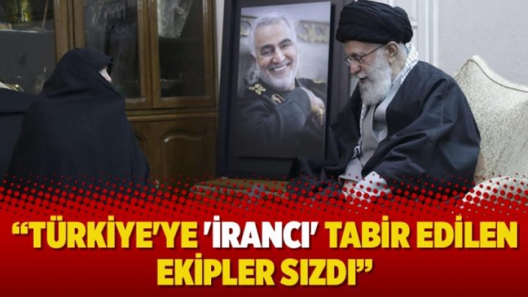 Türkiye’ye ‘İrancı’ tabir edilen ekipler sızdı