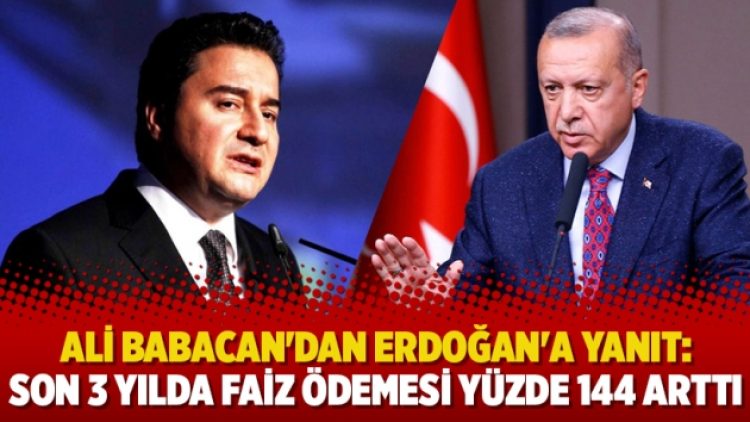 Ali Babacan’dan Erdoğan’a yanıt: Son 3 yılda faiz ödemesi yüzde 144 arttı