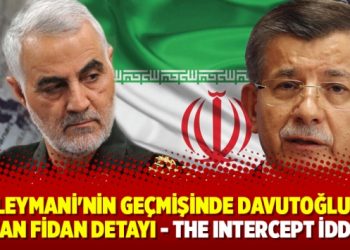 Süleymani’nin geçmişinde Davutoğlu ve Hakan Fidan detayı – The Intercept iddiası