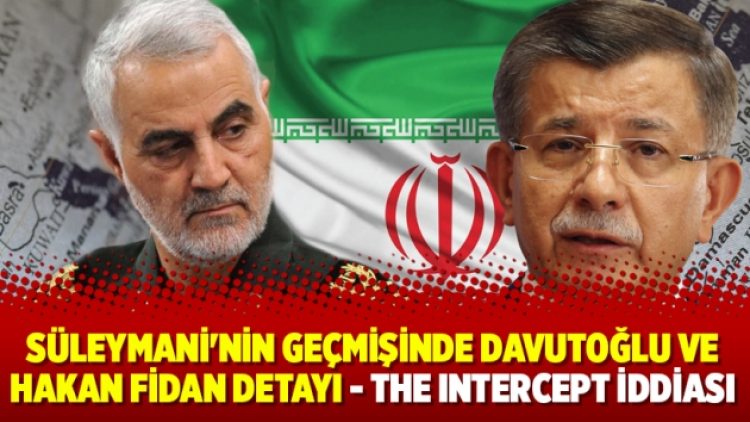 Süleymani’nin geçmişinde Davutoğlu ve Hakan Fidan detayı – The Intercept iddiası