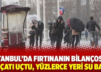 İstanbul’da fırtınanın bilançosu: 108 çatı uçtu, yüzlerce yeri su bastı