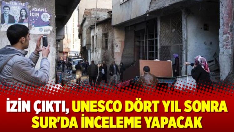 İzin çıktı, UNESCO dört yıl sonra Sur’da inceleme yapacak