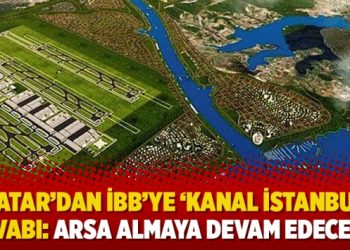 Katar’dan İBB’ye ‘Kanal İstanbul’ cevabı: Arsa almaya devam edeceğiz