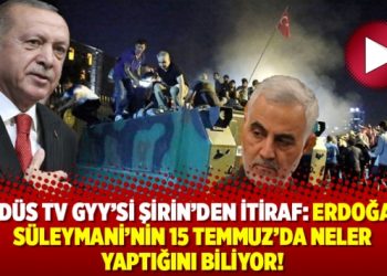 Kudüs TV GYY’si Şirin’den itiraf: Erdoğan, Süleymani’nin 15 Temmuz’da neler yaptığını biliyor!