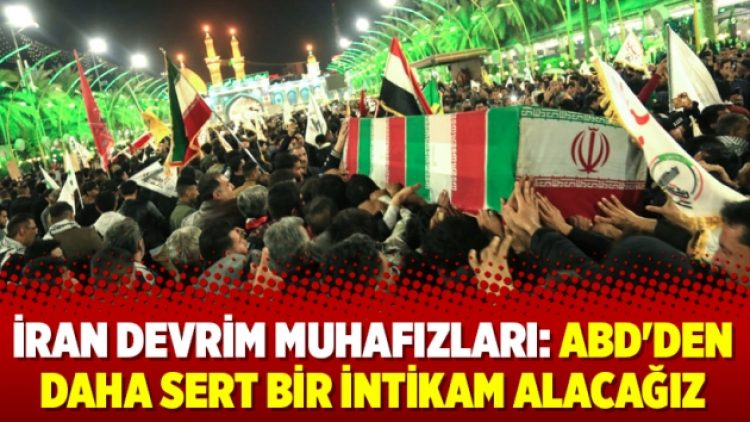 İran Devrim Muhafızları: ABD’den daha sert bir intikam alacağız