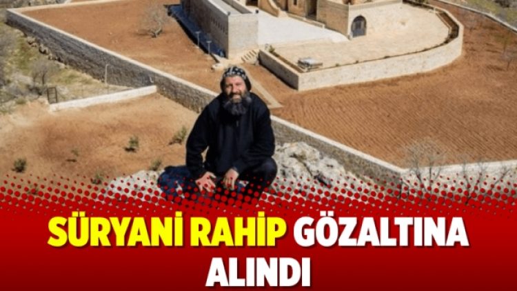 Süryani rahip gözaltına alındı