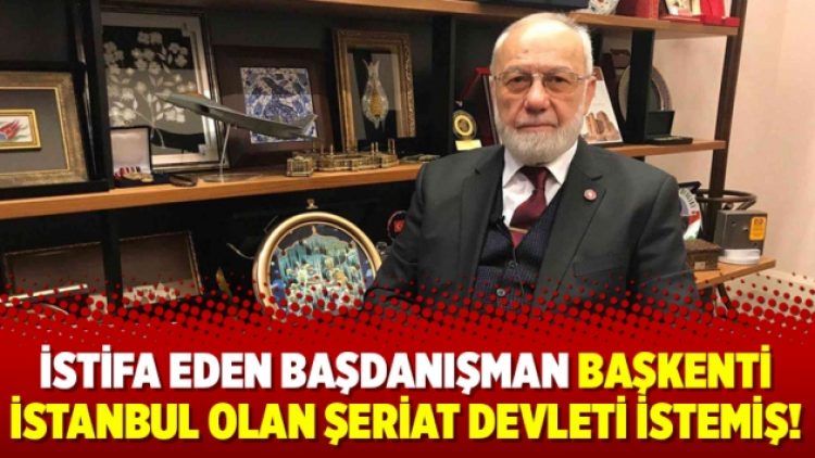 İstifa eden başdanışman başkenti İstanbul olan şeriat devleti istemiş!