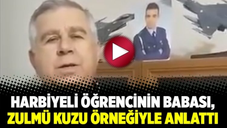Harbiyeli öğrencinin babası, zulmü kuzu örneğiyle anlattı