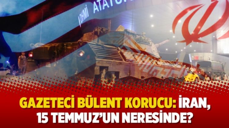 “İran, 15 Temmuz’un neresinde?”