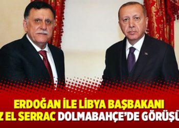 Erdoğan ile Libya Başbakanı Fayiz El Serrac Dolmabahçe’de görüşüyor