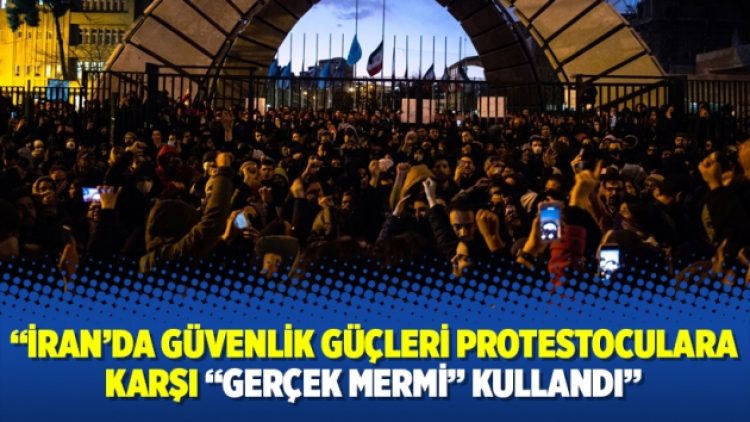 “İran’da güvenlik güçleri protestoculara karşı “gerçek mermi” kullandı”